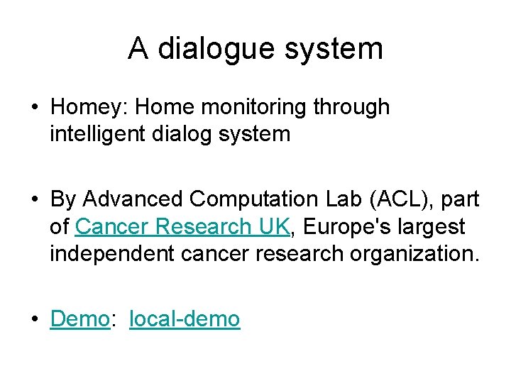 A dialogue system • Homey: Home monitoring through intelligent dialog system • By Advanced