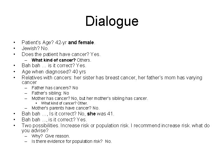 Dialogue • • • Patient’s Age? 42 -yr and female. Jewish? No. Does the