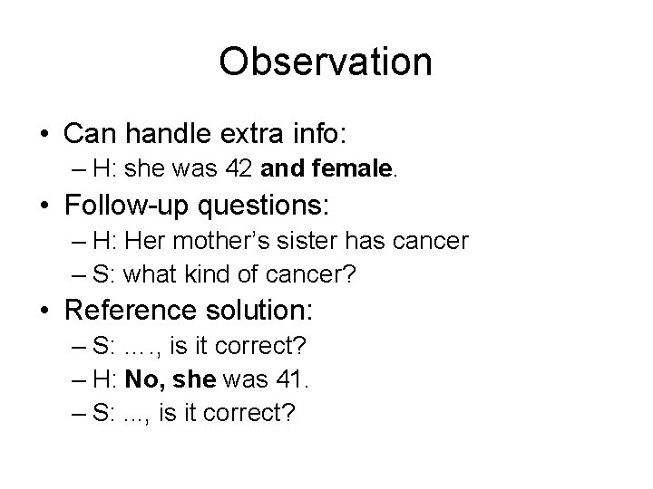 Observation • Can handle extra info: – H: she was 42 and female. •
