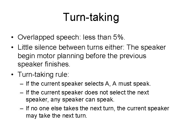 Turn-taking • Overlapped speech: less than 5%. • Little silence between turns either: The