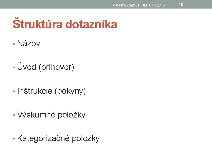 Katarína Žiaková | JLF UK | 2015 Štruktúra dotazníka • Názov • Úvod (príhovor)