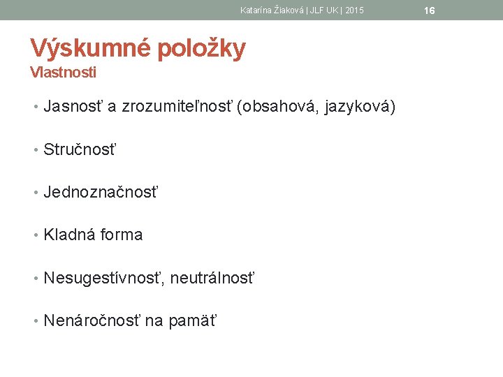 Katarína Žiaková | JLF UK | 2015 Výskumné položky Vlastnosti • Jasnosť a zrozumiteľnosť