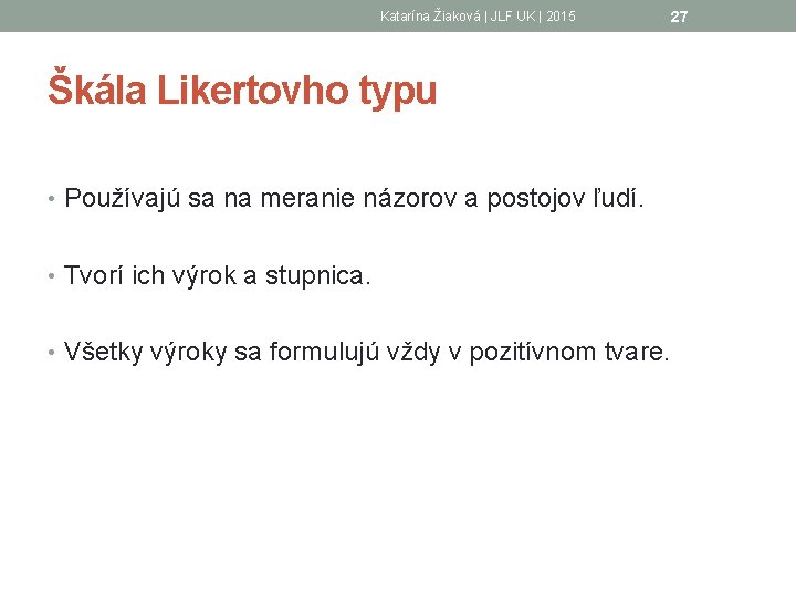 Katarína Žiaková | JLF UK | 2015 Škála Likertovho typu • Používajú sa na