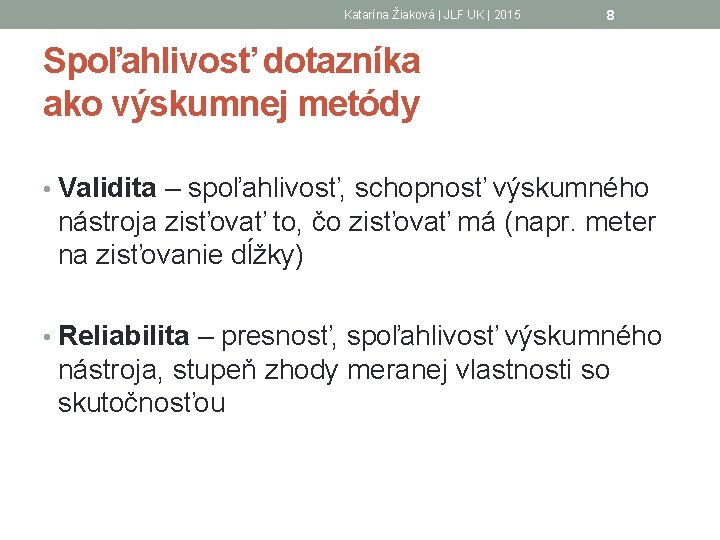 Katarína Žiaková | JLF UK | 2015 8 Spoľahlivosť dotazníka ako výskumnej metódy •