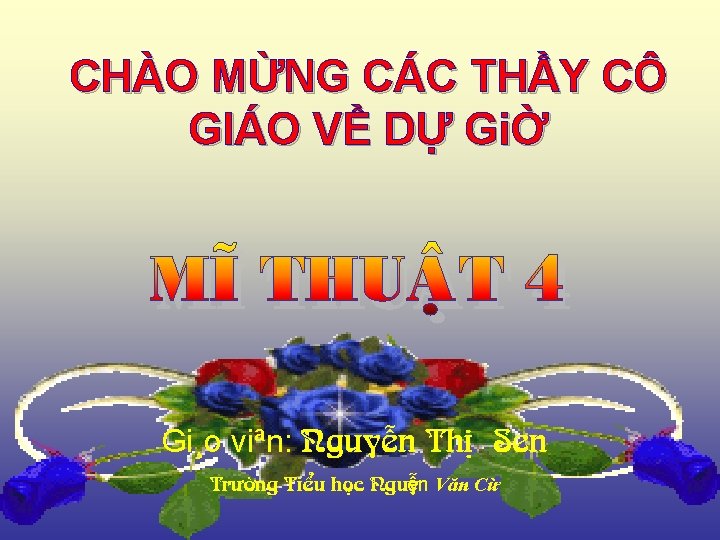 CHÀO MỪNG CÁC THẦY CÔ GIÁO VỀ DỰ GiỜ Gi¸o viªn: NguyÔn ThÞ Sen