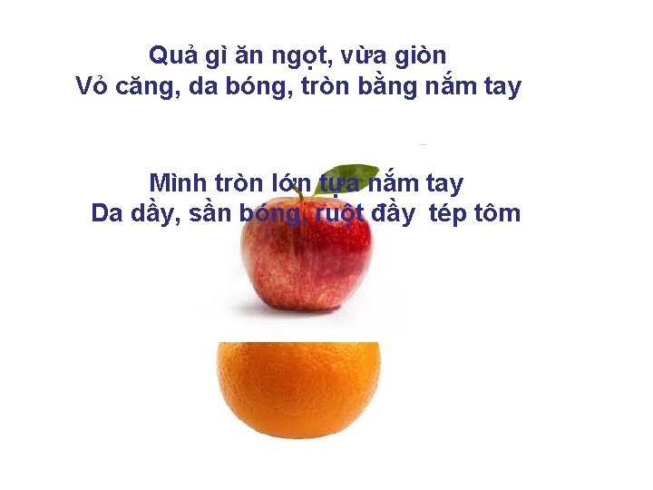 Quả gì ăn ngọt, vừa giòn Vỏ căng, da bóng, tròn bằng nắm tay