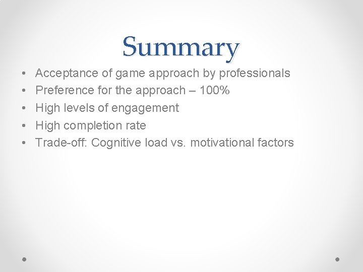 Summary • • • Acceptance of game approach by professionals Preference for the approach