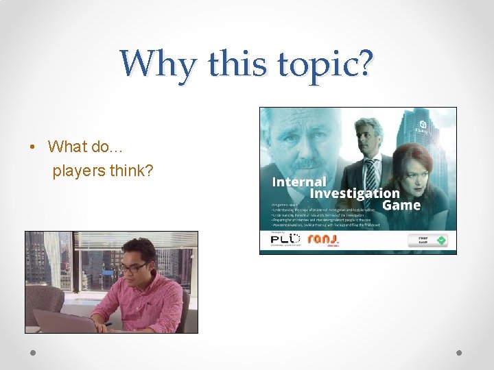 Why this topic? • What do. . . players think? 