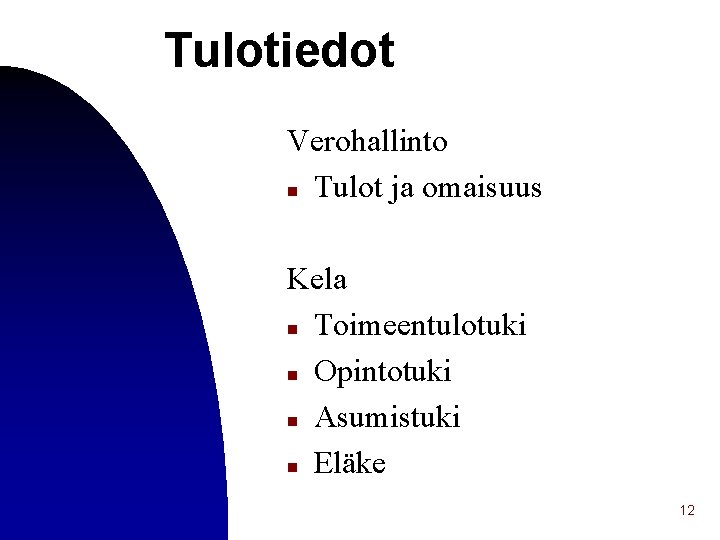 Tulotiedot Verohallinto n Tulot ja omaisuus Kela n Toimeentulotuki n Opintotuki n Asumistuki n