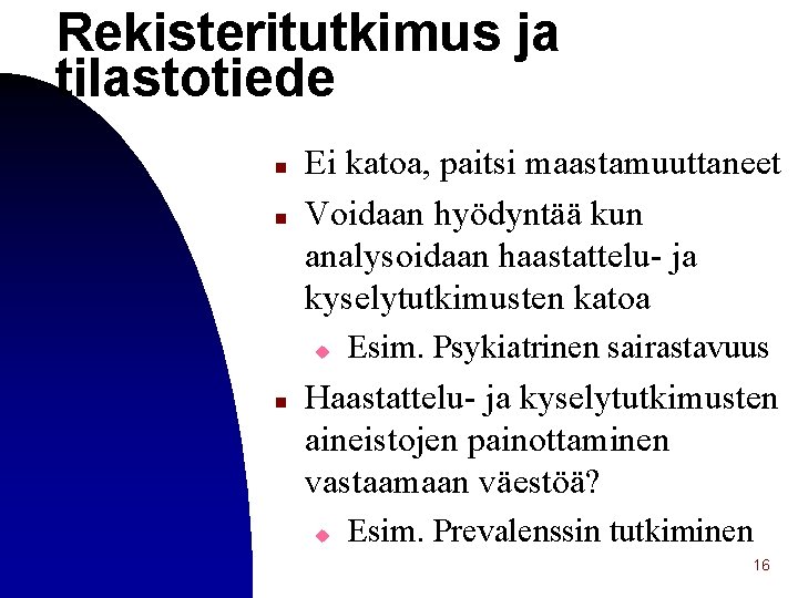 Rekisteritutkimus ja tilastotiede n n Ei katoa, paitsi maastamuuttaneet Voidaan hyödyntää kun analysoidaan haastattelu-