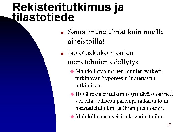 Rekisteritutkimus ja tilastotiede n n Samat menetelmät kuin muilla aineistoilla! Iso otoskoko monien menetelmien