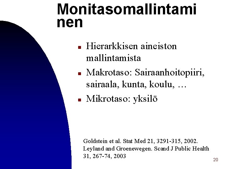 Monitasomallintami nen n Hierarkkisen aineiston mallintamista Makrotaso: Sairaanhoitopiiri, sairaala, kunta, koulu, … Mikrotaso: yksilö