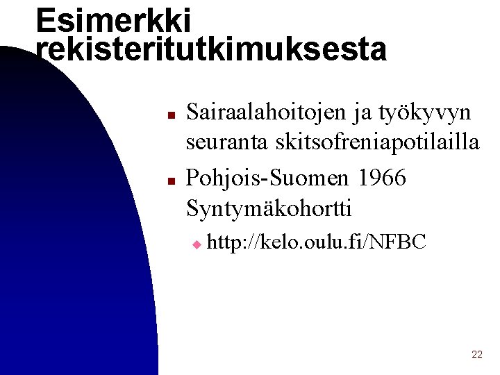 Esimerkki rekisteritutkimuksesta n n Sairaalahoitojen ja työkyvyn seuranta skitsofreniapotilailla Pohjois-Suomen 1966 Syntymäkohortti u http: