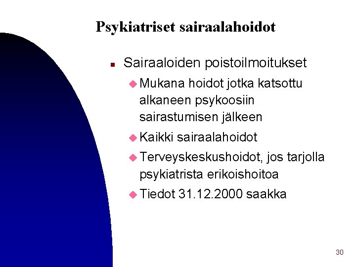 Psykiatriset sairaalahoidot n Sairaaloiden poistoilmoitukset u Mukana hoidot jotka katsottu alkaneen psykoosiin sairastumisen jälkeen