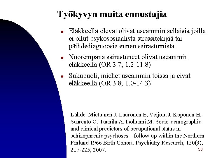 Työkyvyn muita ennustajia n n n Eläkkeellä olevat olivat useammin sellaisia joilla ei ollut