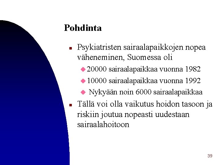 Pohdinta n Psykiatristen sairaalapaikkojen nopea väheneminen, Suomessa oli u 20000 sairaalapaikkaa vuonna 1982 u