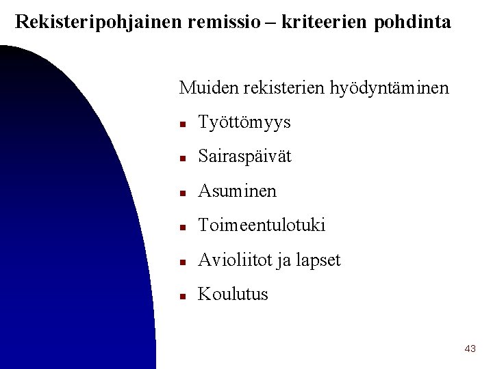 Rekisteripohjainen remissio – kriteerien pohdinta Muiden rekisterien hyödyntäminen n Työttömyys n Sairaspäivät n Asuminen