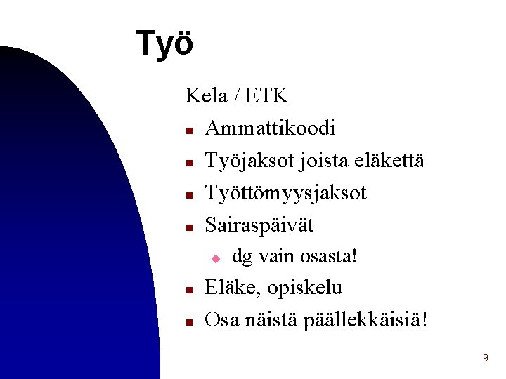 Työ Kela / ETK n Ammattikoodi n Työjaksot joista eläkettä n Työttömyysjaksot n Sairaspäivät