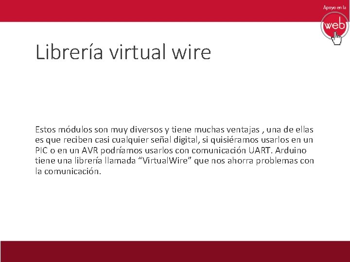 Librería virtual wire Estos módulos son muy diversos y tiene muchas ventajas , una
