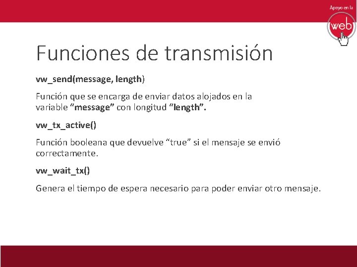 Funciones de transmisión vw_send(message, length) Función que se encarga de enviar datos alojados en