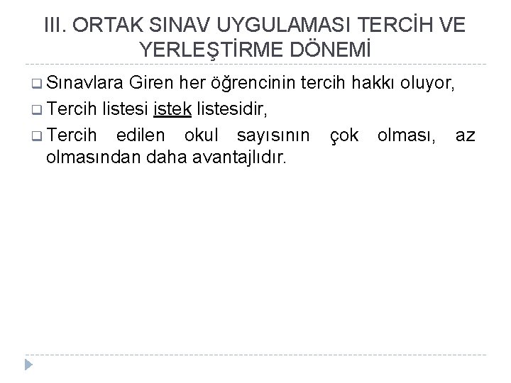 III. ORTAK SINAV UYGULAMASI TERCİH VE YERLEŞTİRME DÖNEMİ q Sınavlara Giren her öğrencinin tercih