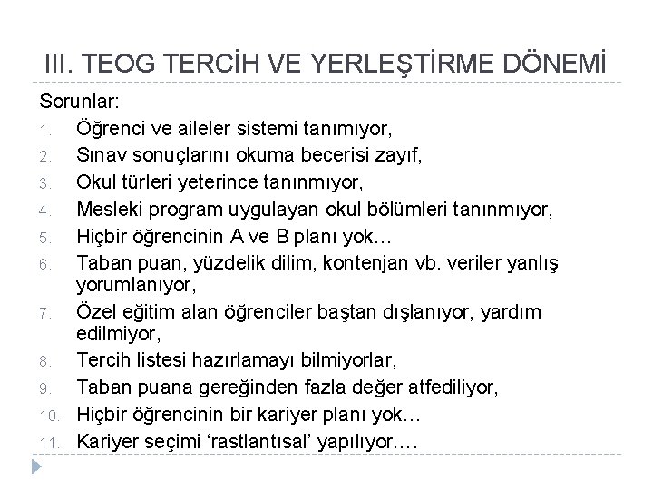 III. TEOG TERCİH VE YERLEŞTİRME DÖNEMİ Sorunlar: 1. Öğrenci ve aileler sistemi tanımıyor, 2.