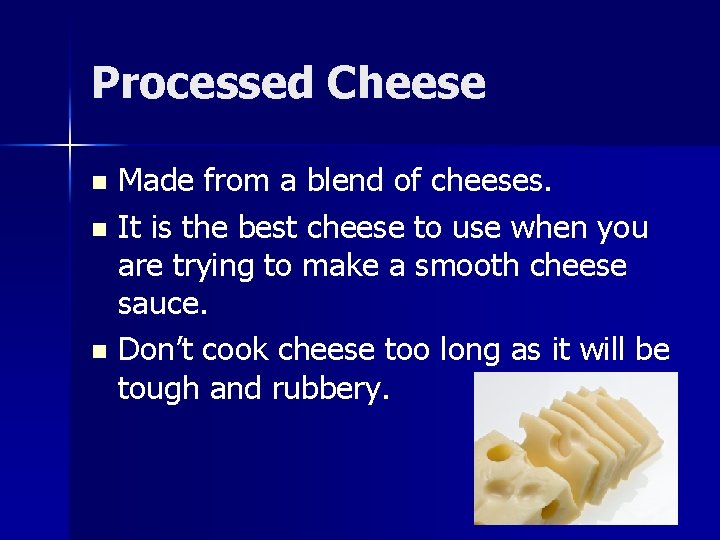 Processed Cheese Made from a blend of cheeses. n It is the best cheese