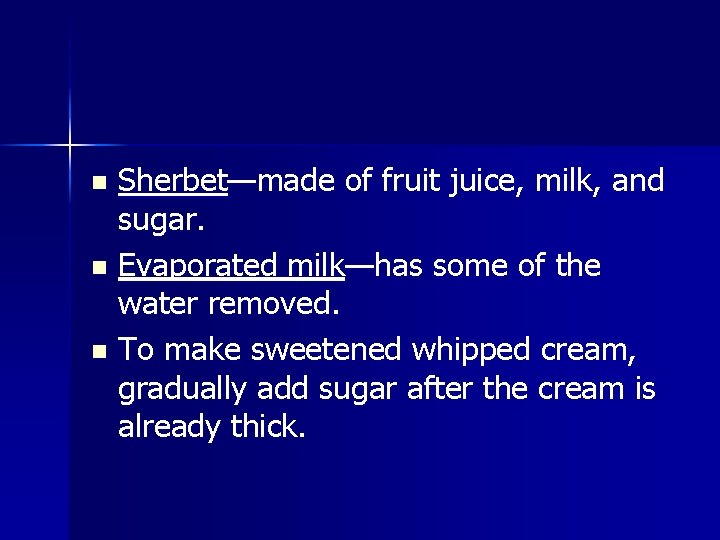Sherbet—made of fruit juice, milk, and sugar. n Evaporated milk—has some of the water
