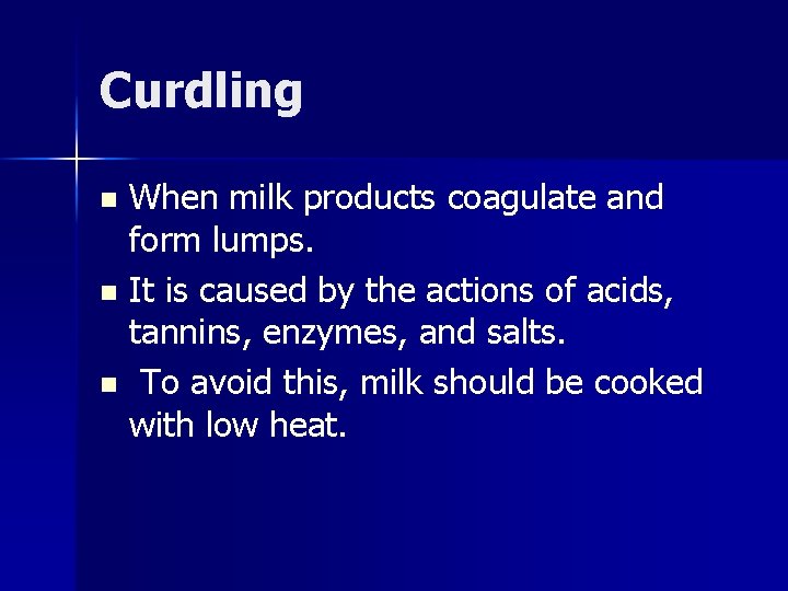 Curdling When milk products coagulate and form lumps. n It is caused by the