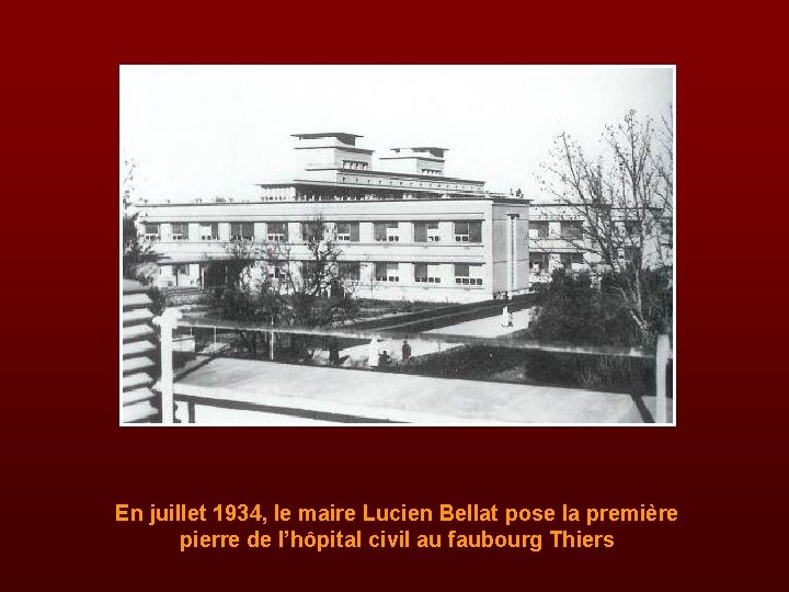En juillet 1934, le maire Lucien Bellat pose la première pierre de l’hôpital civil