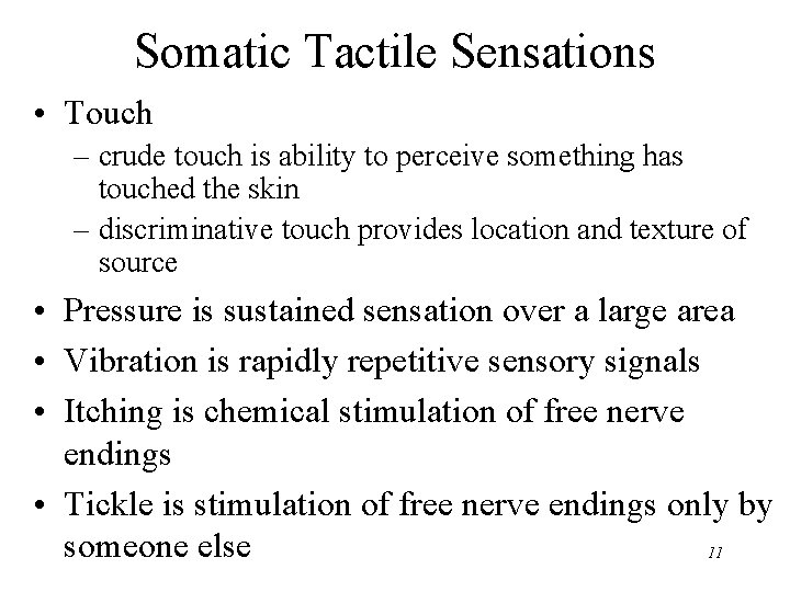Somatic Tactile Sensations • Touch – crude touch is ability to perceive something has