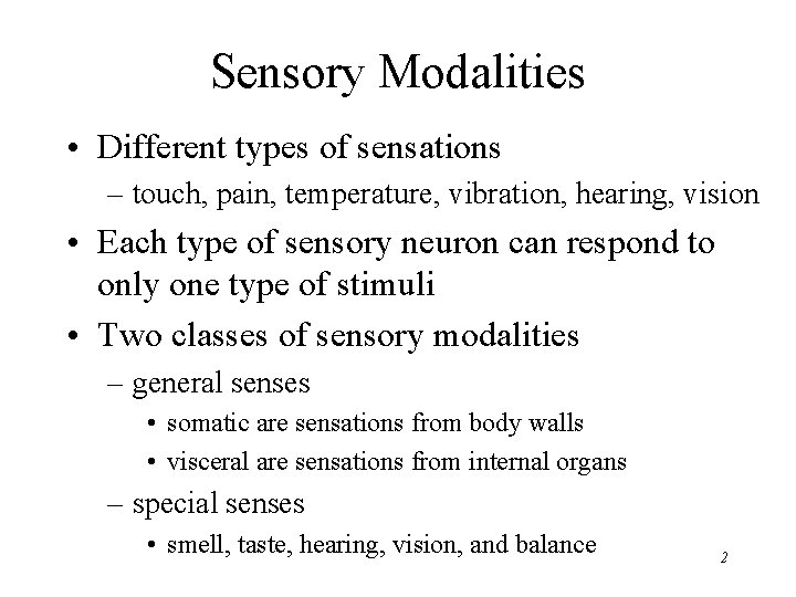 Sensory Modalities • Different types of sensations – touch, pain, temperature, vibration, hearing, vision
