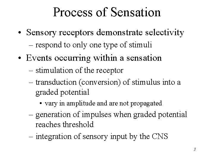 Process of Sensation • Sensory receptors demonstrate selectivity – respond to only one type