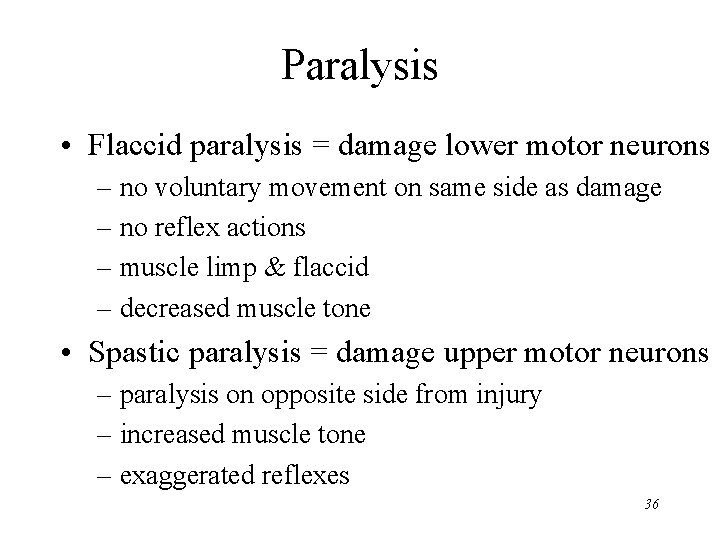 Paralysis • Flaccid paralysis = damage lower motor neurons – no voluntary movement on