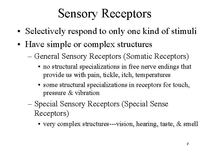 Sensory Receptors • Selectively respond to only one kind of stimuli • Have simple