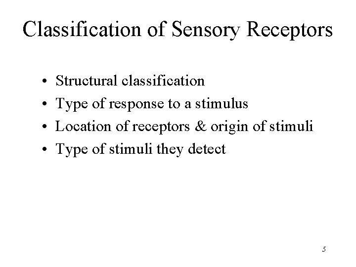 Classification of Sensory Receptors • • Structural classification Type of response to a stimulus