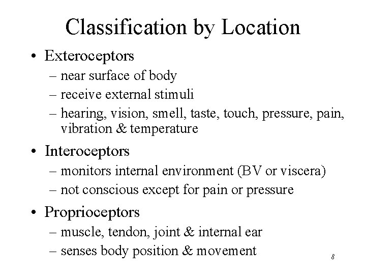 Classification by Location • Exteroceptors – near surface of body – receive external stimuli