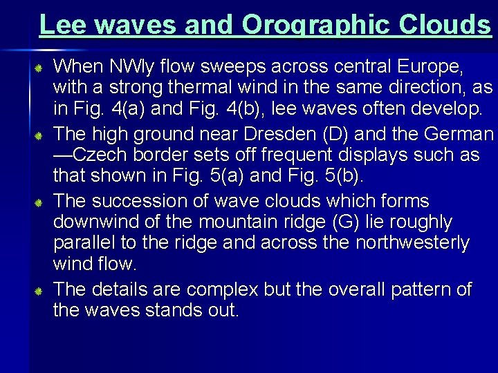 Lee waves and Orographic Clouds When NWly flow sweeps across central Europe, with a