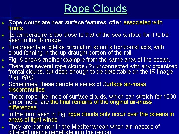 Rope Clouds Rope clouds are near-surface features, often associated with fronts. Its temperature is