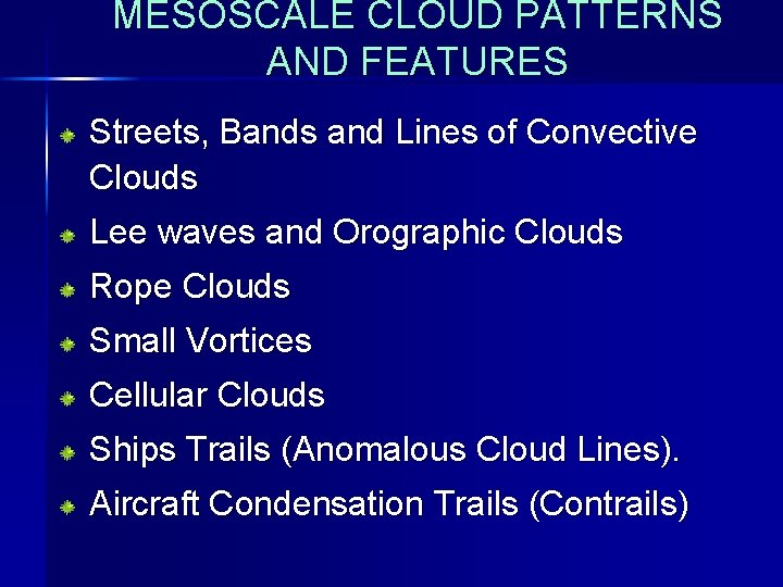 MESOSCALE CLOUD PATTERNS AND FEATURES Streets, Bands and Lines of Convective Clouds Lee waves