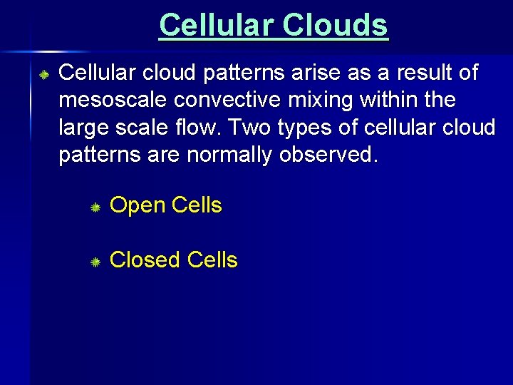 Cellular Clouds Cellular cloud patterns arise as a result of mesoscale convective mixing within