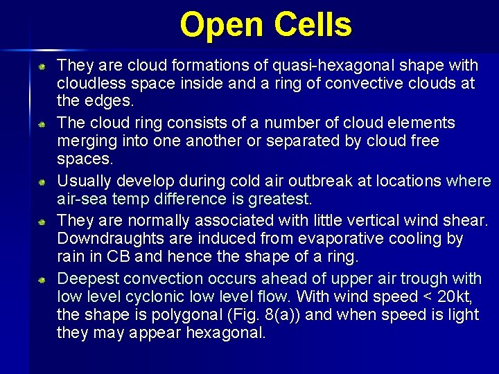 Open Cells They are cloud formations of quasi-hexagonal shape with cloudless space inside and