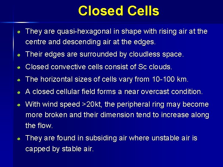 Closed Cells They are quasi-hexagonal in shape with rising air at the centre and
