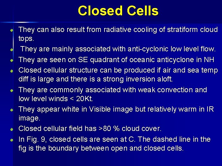 Closed Cells They can also result from radiative cooling of stratiform cloud tops. They
