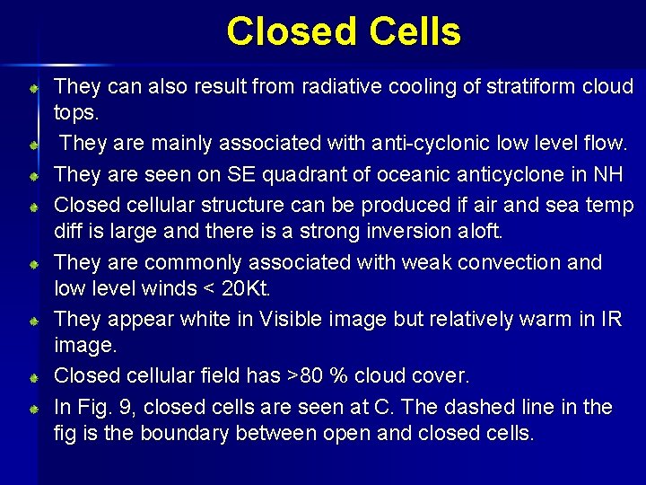 Closed Cells They can also result from radiative cooling of stratiform cloud tops. They