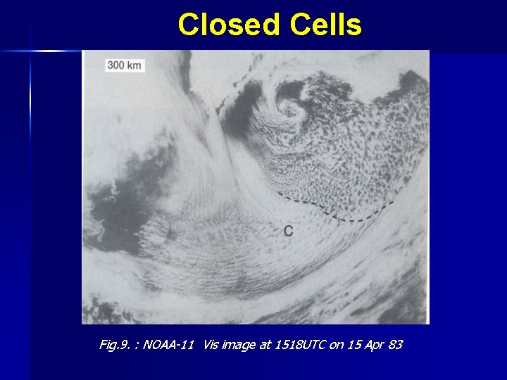 Closed Cells Fig. 9. : NOAA-11 Vis image at 1518 UTC on 15 Apr