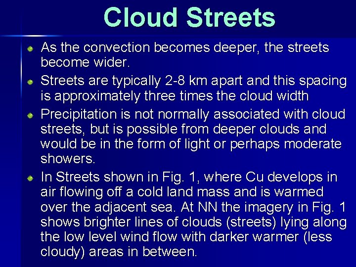Cloud Streets As the convection becomes deeper, the streets become wider. Streets are typically