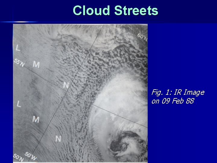 Cloud Streets Fig. 1: IR Image on 09 Feb 88 