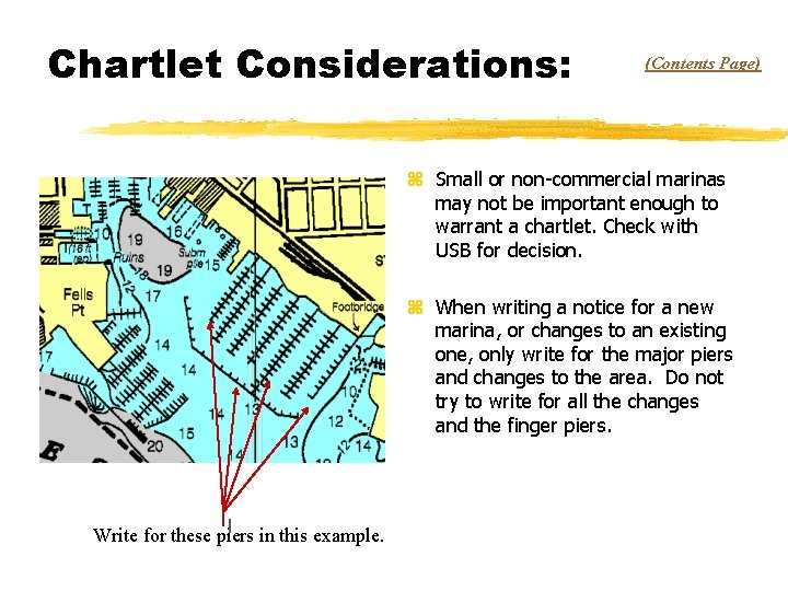 Chartlet Considerations: (Contents Page) z Small or non-commercial marinas may not be important enough