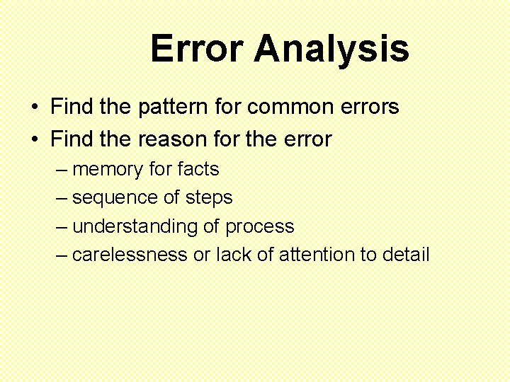 Error Analysis • Find the pattern for common errors • Find the reason for